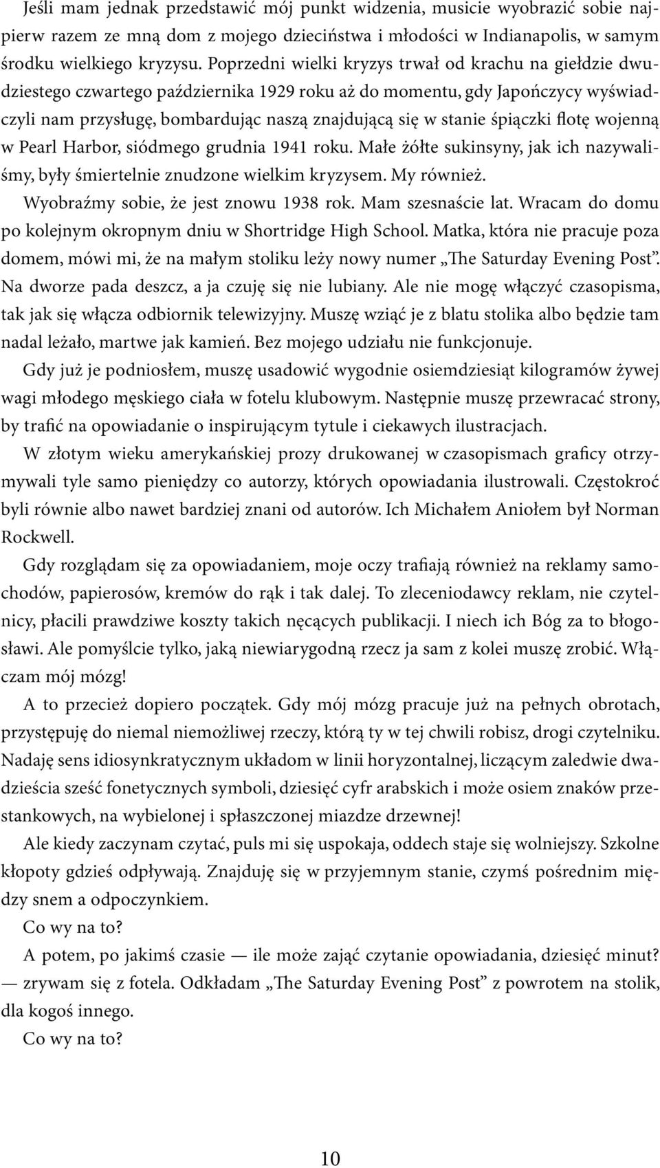 śpiączki flotę wojenną w Pearl Harbor, siódmego grudnia 1941 roku. Małe żółte sukinsyny, jak ich nazywaliśmy, były śmiertelnie znudzone wielkim kryzysem. My również.