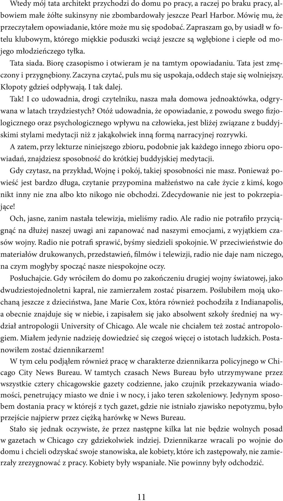 Zapraszam go, by usiadł w fotelu klubowym, którego miękkie poduszki wciąż jeszcze są wgłębione i ciepłe od mojego młodzieńczego tyłka. Tata siada. Biorę czasopismo i otwieram je na tamtym opowiadaniu.