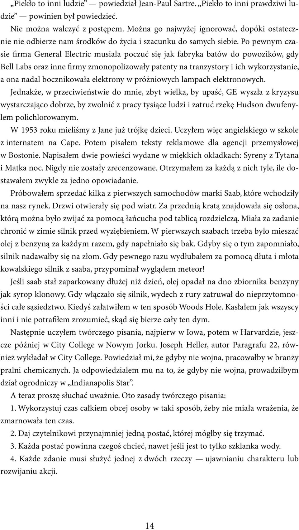Po pewnym czasie firma General Electric musiała poczuć się jak fabryka batów do powozików, gdy Bell Labs oraz inne firmy zmonopolizowały patenty na tranzystory i ich wykorzystanie, a ona nadal