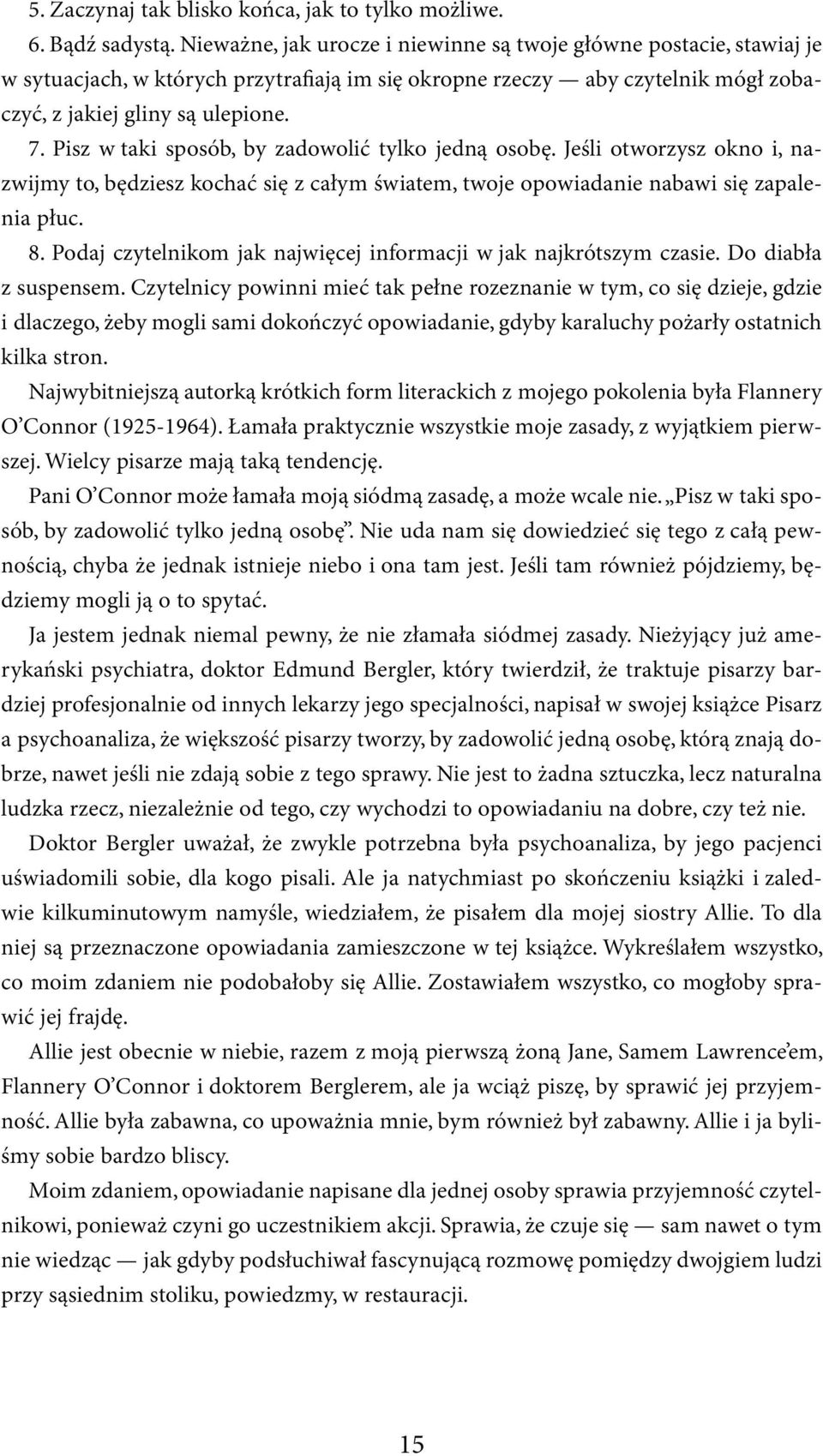 Pisz w taki sposób, by zadowolić tylko jedną osobę. Jeśli otworzysz okno i, nazwijmy to, będziesz kochać się z całym światem, twoje opowiadanie nabawi się zapalenia płuc. 8.