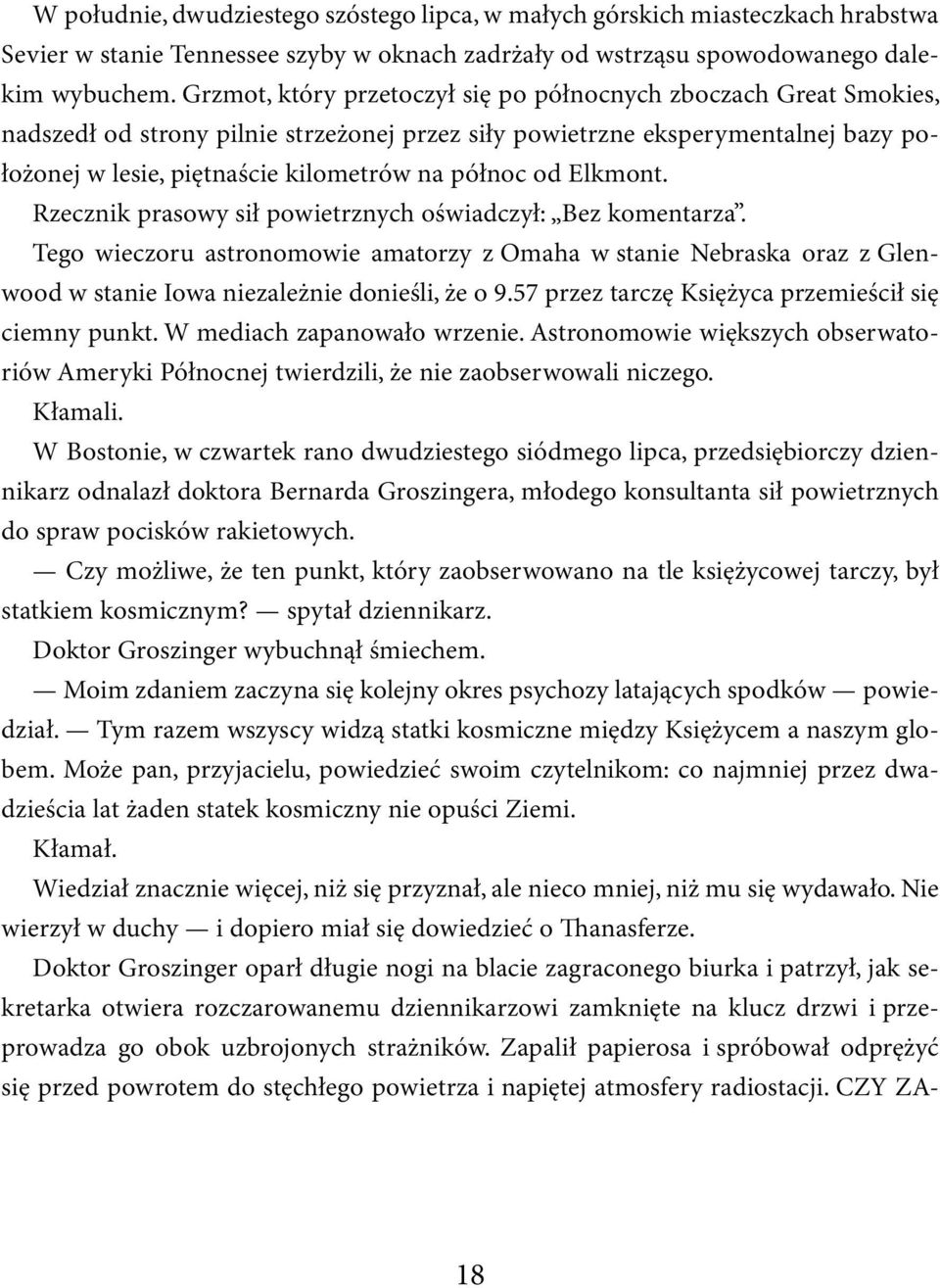 od Elkmont. Rzecznik prasowy sił powietrznych oświadczył: Bez komentarza. Tego wieczoru astronomowie amatorzy z Omaha w stanie Nebraska oraz z Glenwood w stanie Iowa niezależnie donieśli, że o 9.