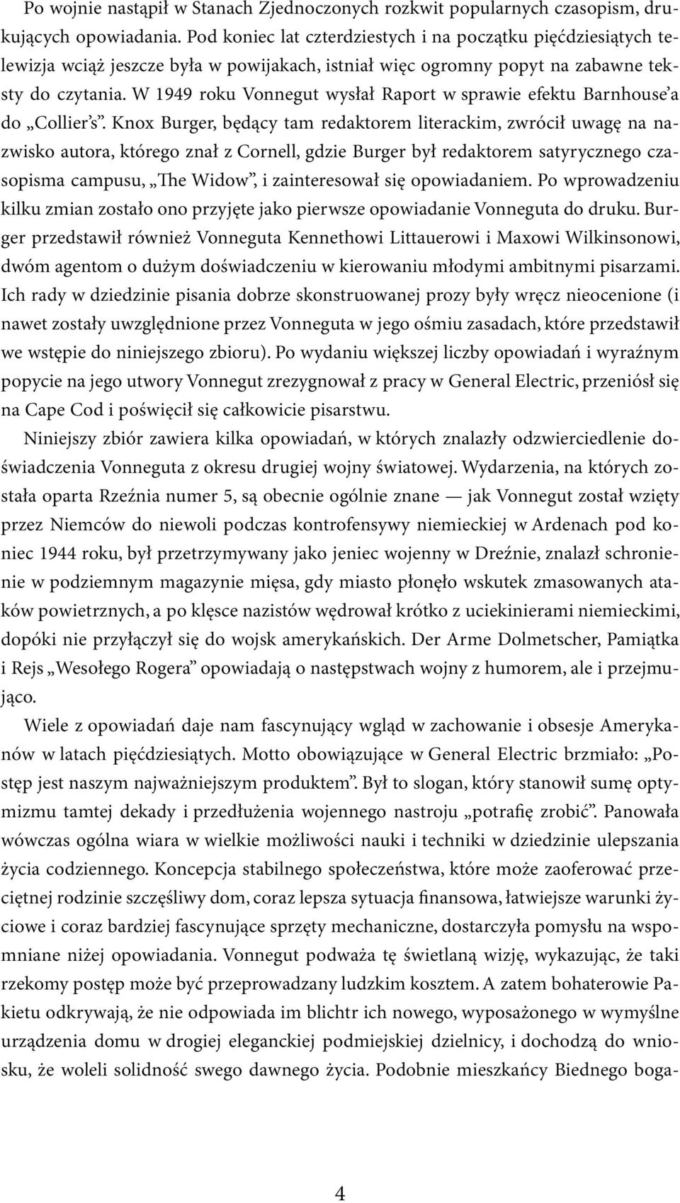 W 1949 roku Vonnegut wysłał Raport w sprawie efektu Barnhouse a do Collier s.