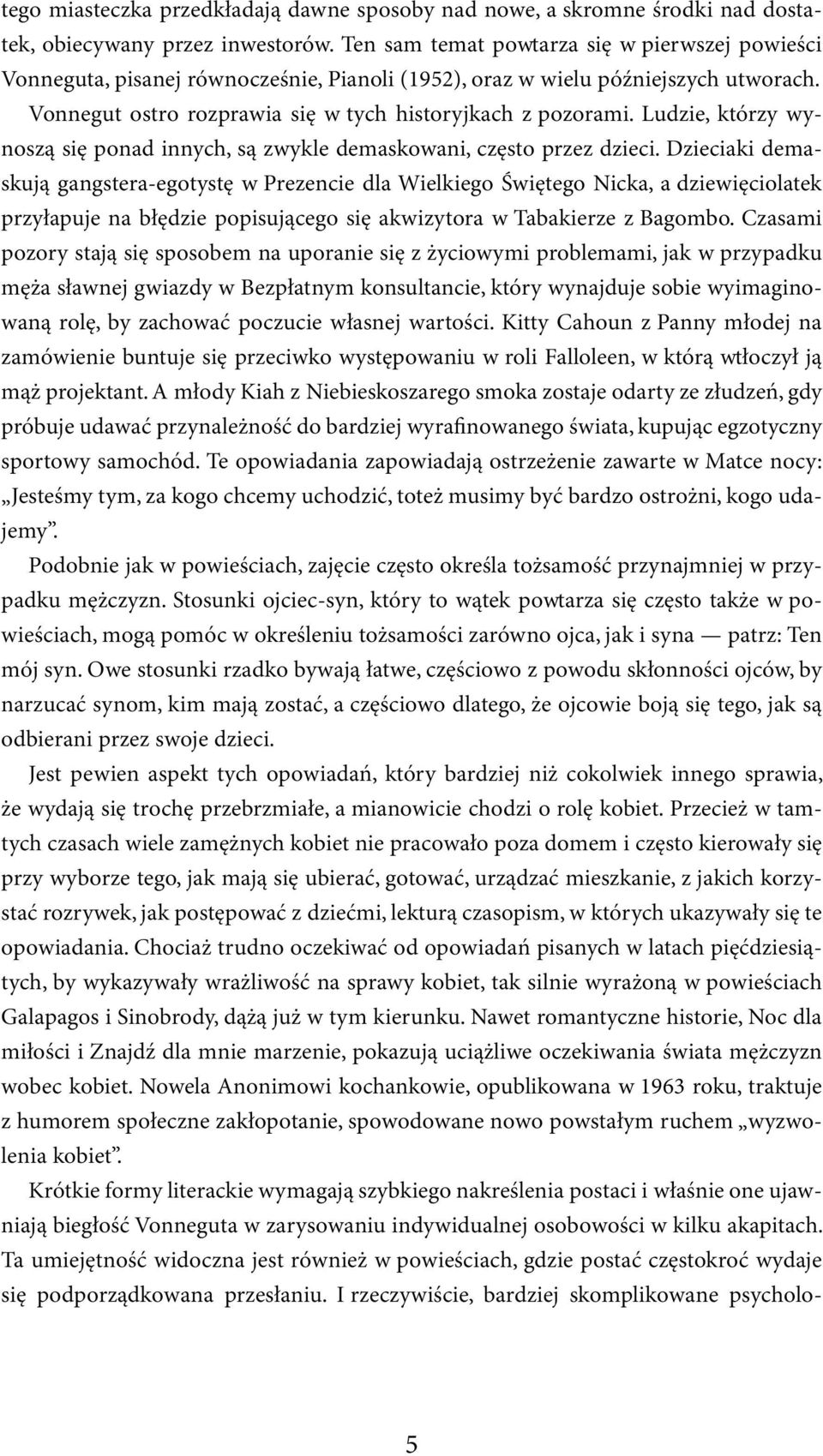 Ludzie, którzy wynoszą się ponad innych, są zwykle demaskowani, często przez dzieci.