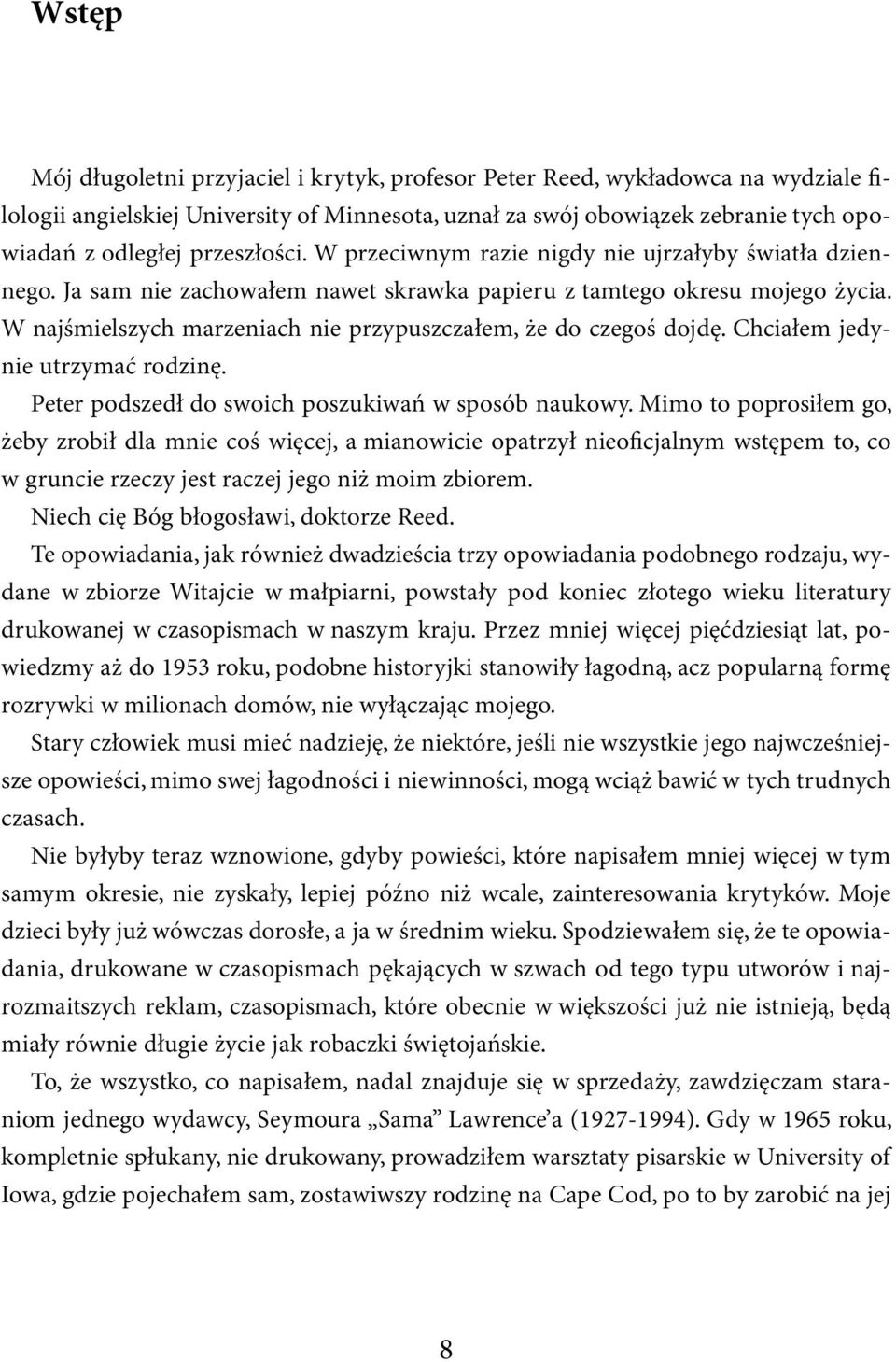 W najśmielszych marzeniach nie przypuszczałem, że do czegoś dojdę. Chciałem jedynie utrzymać rodzinę. Peter podszedł do swoich poszukiwań w sposób naukowy.