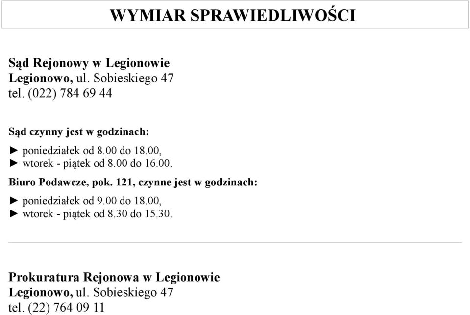 00 do 16.00. Biuro Podawcze, pok. 121, czynne jest w godzinach: poniedziałek od 9.00 do 18.