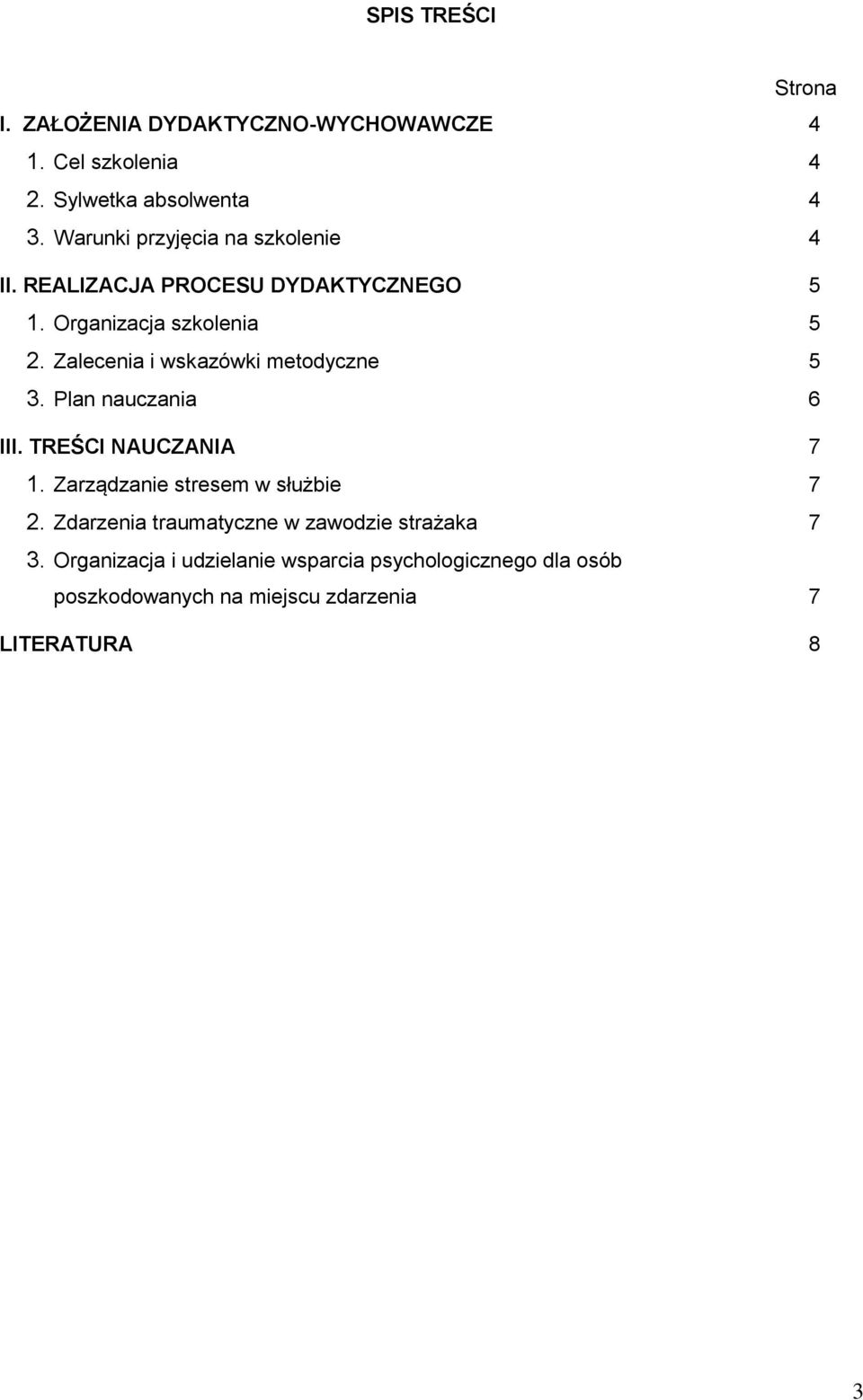 Zalecenia i wskazówki metodyczne 5 3. Plan nauczania 6 III. TREŚCI NAUCZANIA 7 1. Zarządzanie stresem w służbie 7 2.