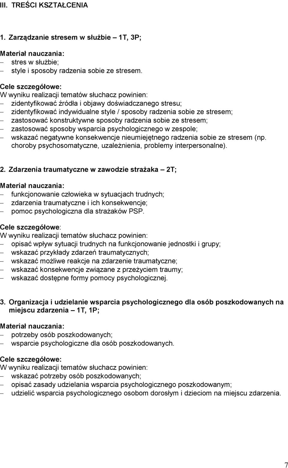 zastosować konstruktywne sposoby radzenia sobie ze stresem; zastosować sposoby wsparcia psychologicznego w zespole; wskazać negatywne konsekwencje nieumiejętnego radzenia sobie ze stresem (np.