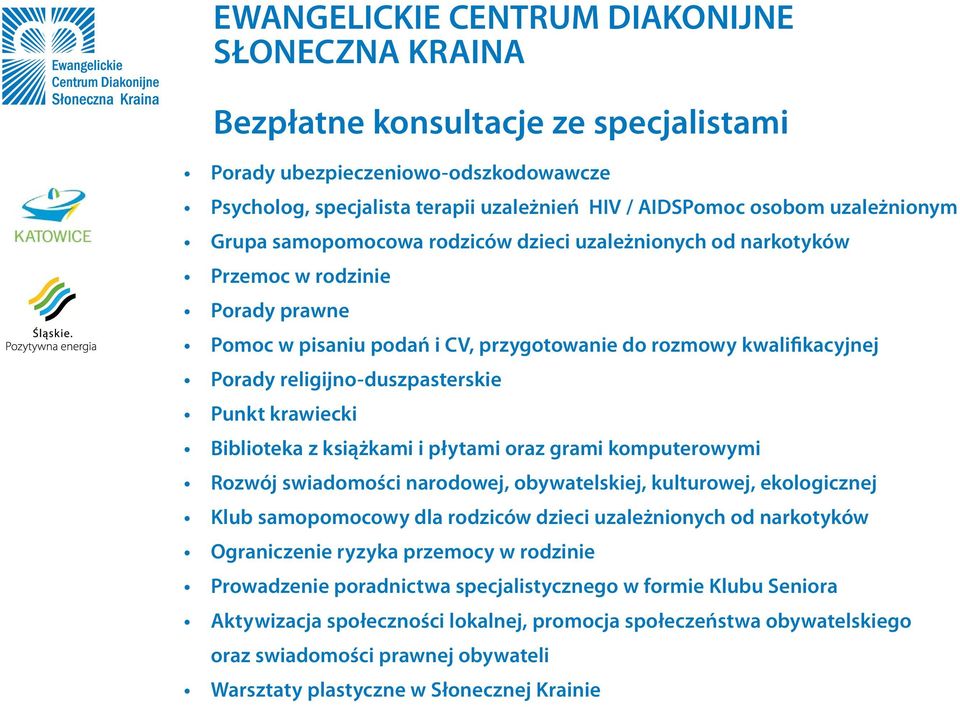religijno-duszpasterskie Punkt krawiecki Biblioteka z książkami i płytami oraz grami komputerowymi Rozwój swiadomości narodowej, obywatelskiej, kulturowej, ekologicznej Klub samopomocowy dla rodziców