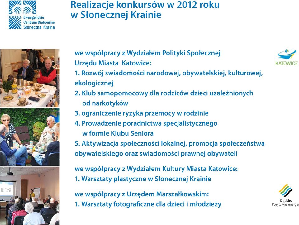 ograniczenie ryzyka przemocy w rodzinie 4. Prowadzenie poradnictwa specjalistycznego w formie Klubu Seniora 5.