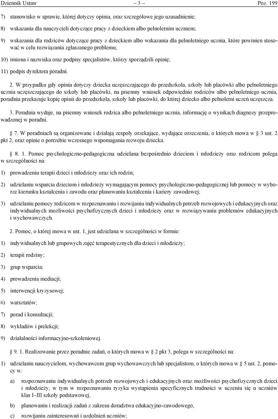 dotyczące pracy z dzieckiem albo wskazania dla pełnoletniego ucznia, które powinien stosować w celu rozwiązania zgłaszanego problemu; 10) imiona i nazwiska oraz podpisy specjalistów, którzy