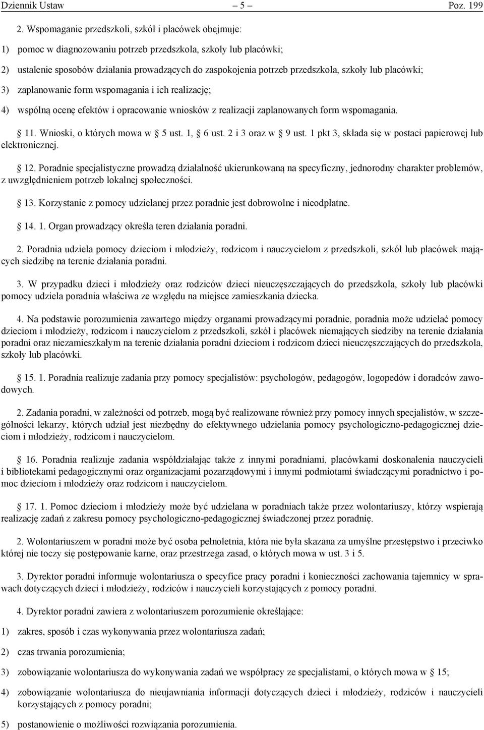 przedszkola, szkoły lub placówki; 3) zaplanowanie form wspomagania i ich realizację; 4) wspólną ocenę efektów i opracowanie wniosków z realizacji zaplanowanych form wspomagania. 11.