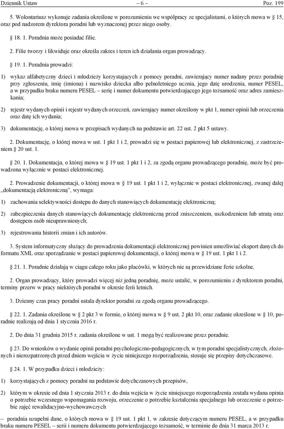 2. Filie tworzy i likwiduje oraz określa zakres i teren ich działania organ prowadzący. 19