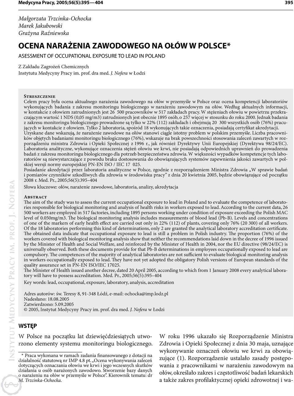 Nofera w Łodzi Streszczenie Celem pracy była ocena aktualnego narażenia zawodowego na ołów w przemyśle w Polsce oraz ocena kompetencji laboratoriów wykonujących badania z zakresu monitoringu