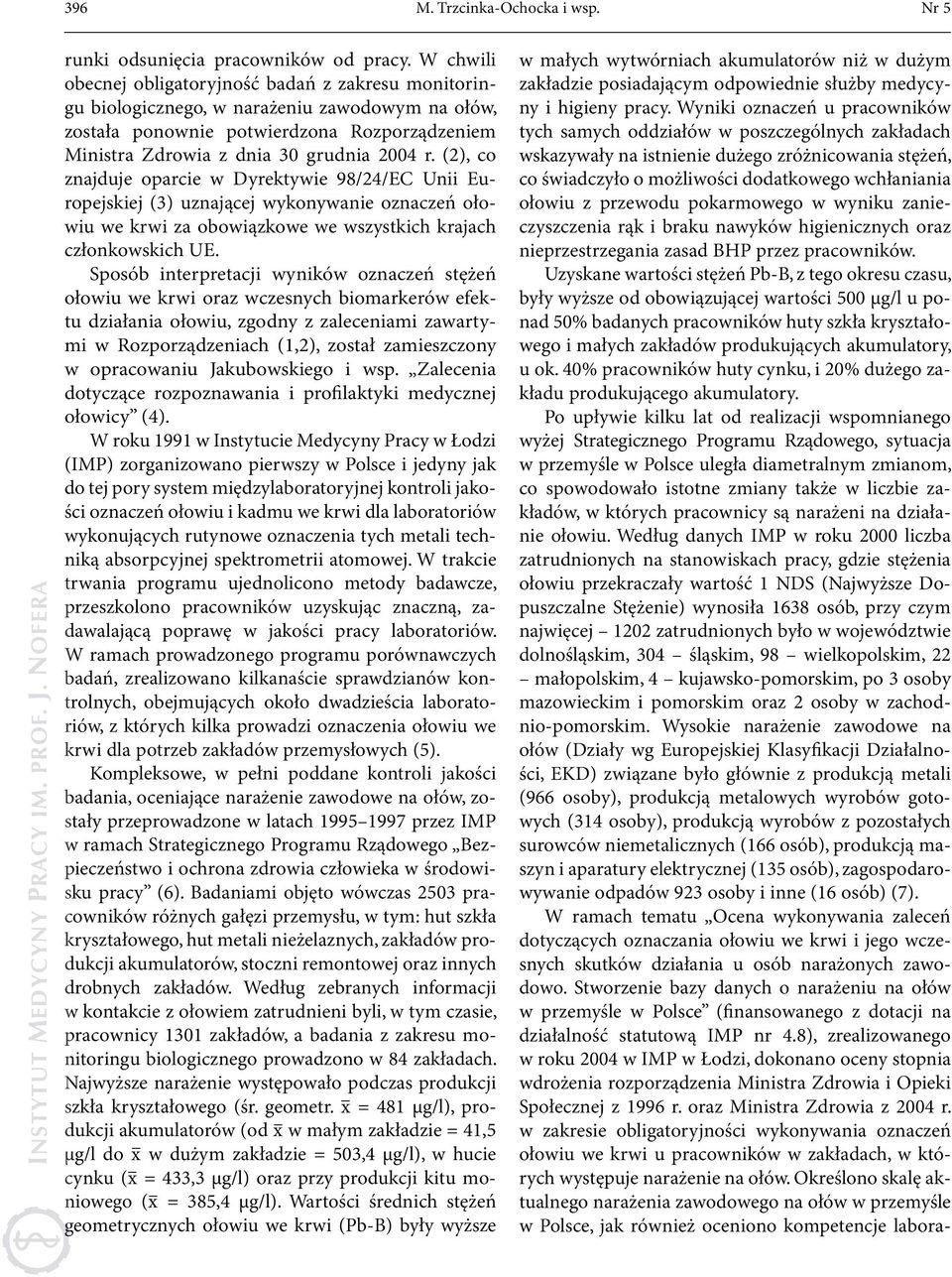 (2), co znajduje oparcie w Dyrektywie 98/24/EC Unii Europejskiej (3) uznającej wykonywanie oznaczeń ołowiu we krwi za obowiązkowe we wszystkich krajach członkowskich UE.
