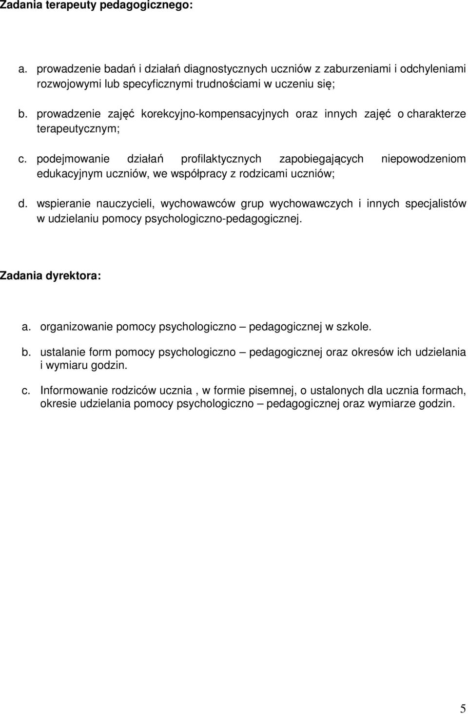 podejmowanie działań profilaktycznych zapobiegających niepowodzeniom edukacyjnym uczniów, we współpracy z rodzicami uczniów; d.