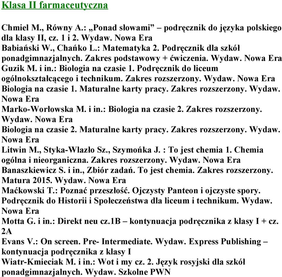 Zakres rozszerzony. Wydaw. Marko-Worłowska M. i in.: Biologia na czasie 2. Zakres rozszerzony. Biologia na czasie 2. Maturalne karty pracy. Zakres rozszerzony. Wydaw. Litwin M., Styka-Wlazło Sz.