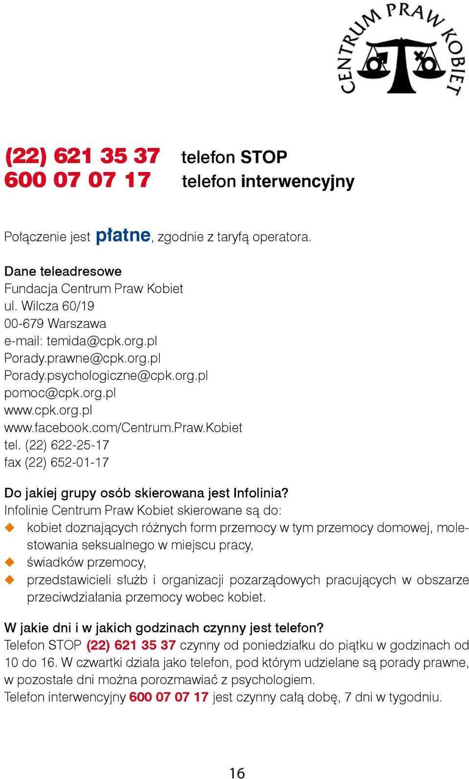 (22) 622-25-17 fax (22) 652-01-17 Do jakiej grupy osób skierowana jest Infolinia?