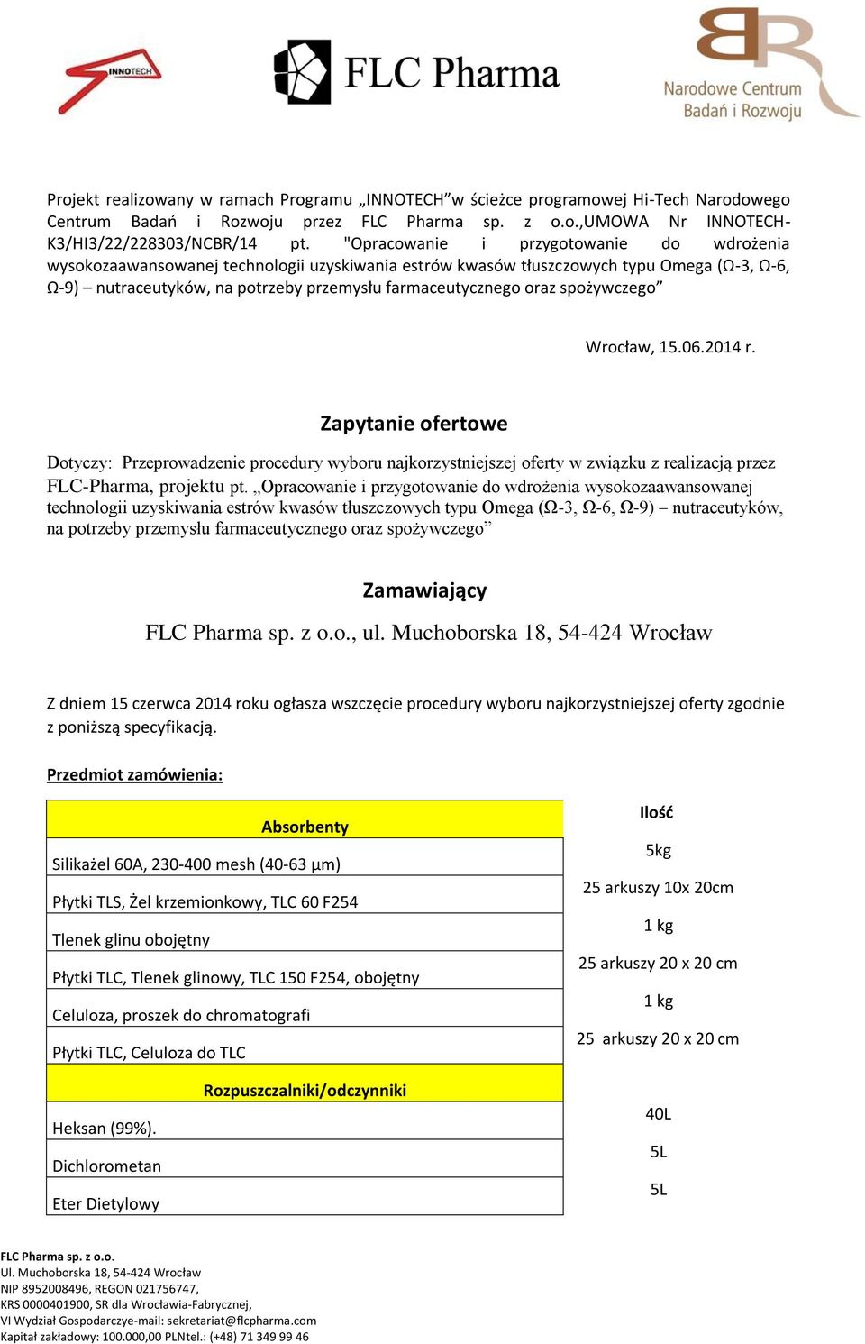 spożywczego Wrocław, 15.06.2014 r. Zapytanie ofertowe Dotyczy: Przeprowadzenie procedury wyboru najkorzystniejszej oferty w związku z realizacją przez FLC-Pharma, projektu pt.