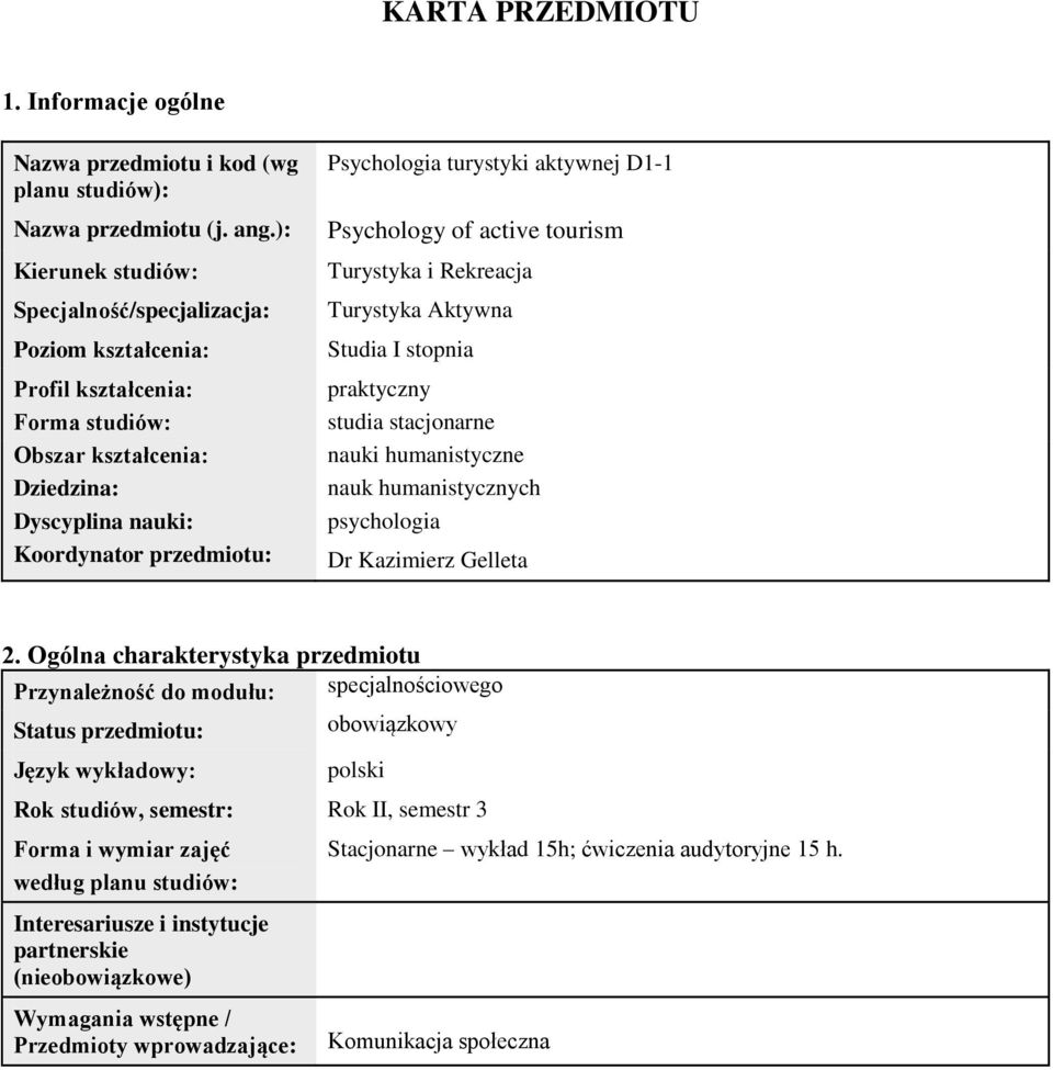 aktywnej D1-1 Psychology of active tourism Turystyka i Rekreacja Turystyka Aktywna Studia I stopnia praktyczny studia stacjonarne nauki humanistyczne nauk humanistycznych psychologia Dr Kazimierz