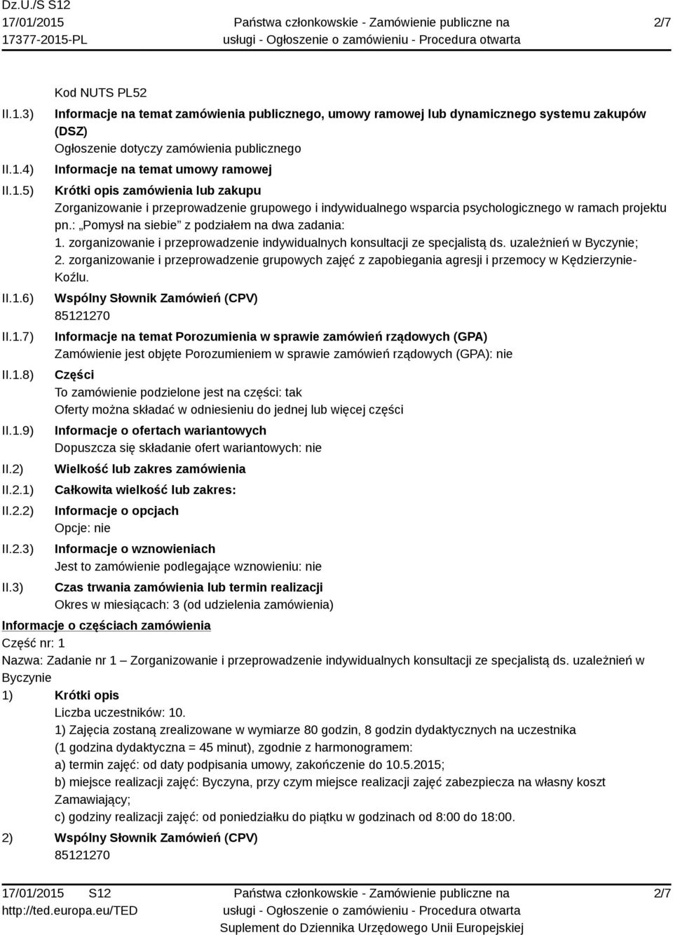 3) Kod NUTS PL52 Informacje na temat zamówienia publicznego, umowy ramowej lub dynamicznego systemu zakupów (DSZ) Ogłoszenie dotyczy zamówienia publicznego Informacje na temat umowy ramowej Krótki