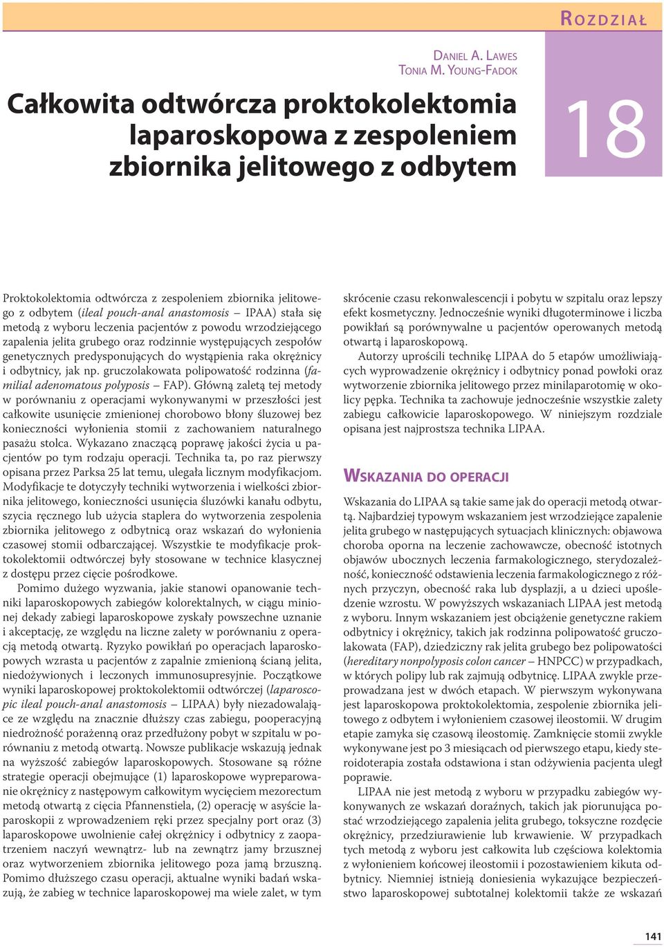 (ileal pouch-anal anastomosis IPAA) stała się metodą z wyboru leczenia pacjentów z powodu wrzodziejącego zapalenia jelita grubego oraz rodzinnie występujących zespołów genetycznych predysponujących