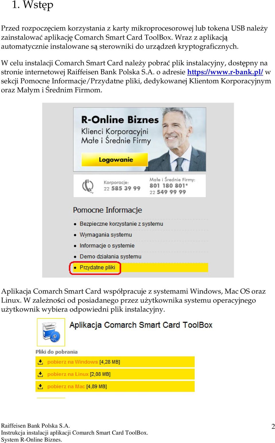 W celu instalacji Comarch Smart Card naleŝy pobrać plik instalacyjny, dostępny na stronie internetowej o adresie https://www.r-bank.