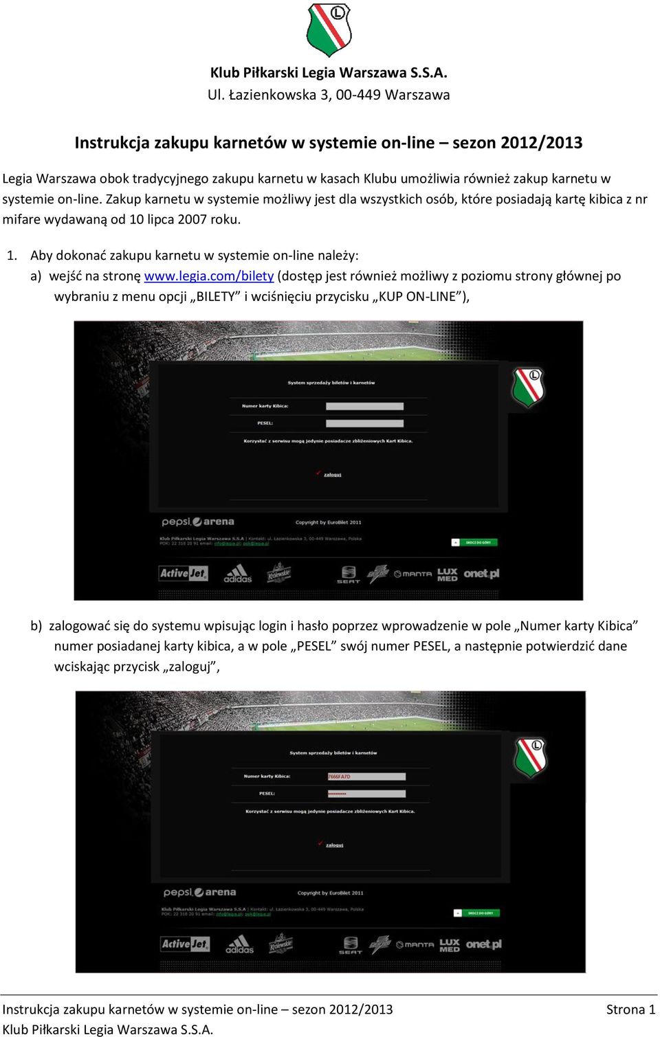 lipca 2007 roku. 1. Aby dokonać zakupu karnetu w systemie on-line należy: a) wejść na stronę www.legia.