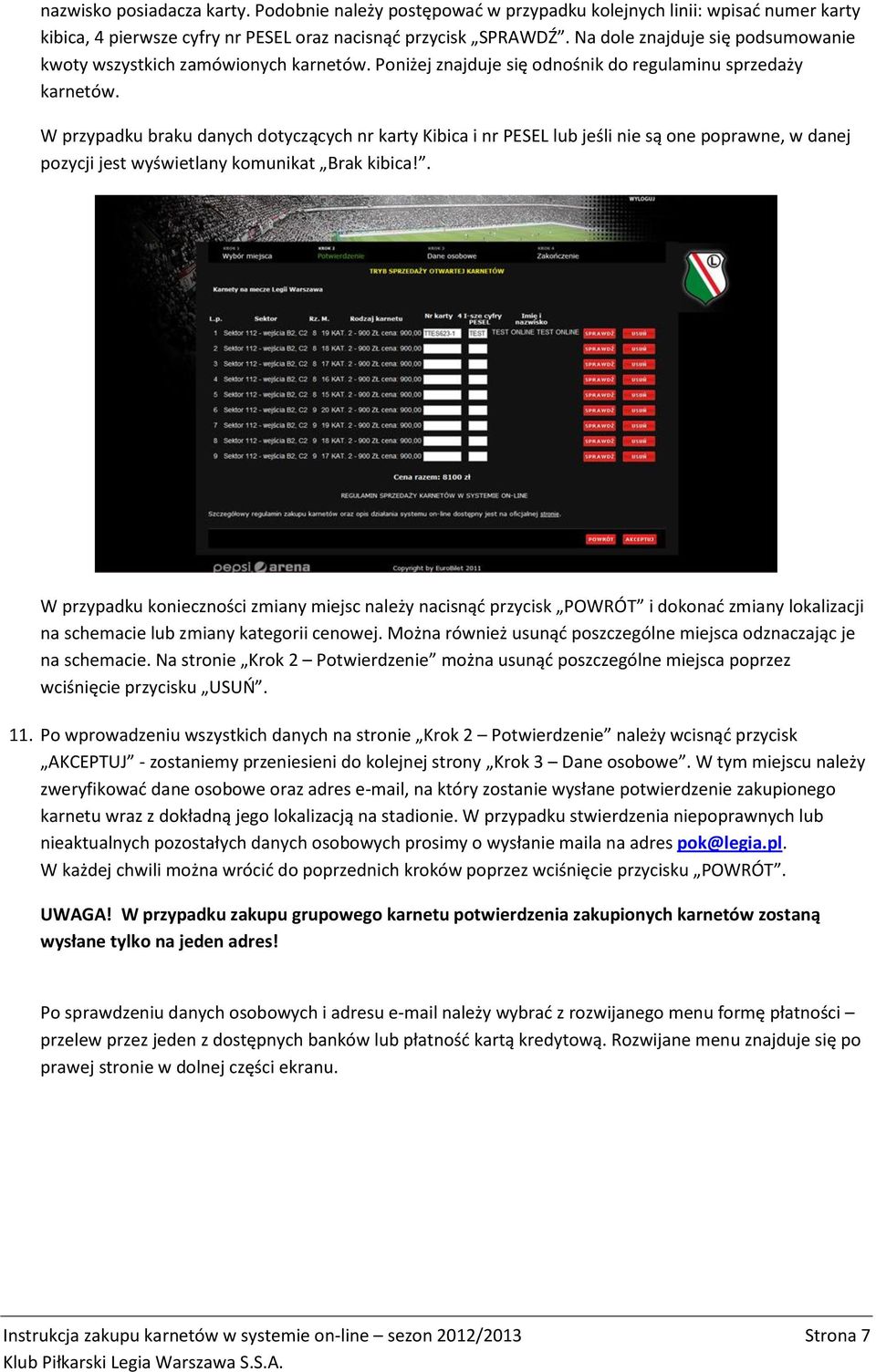 W przypadku braku danych dotyczących nr karty Kibica i nr PESEL lub jeśli nie są one poprawne, w danej pozycji jest wyświetlany komunikat Brak kibica!