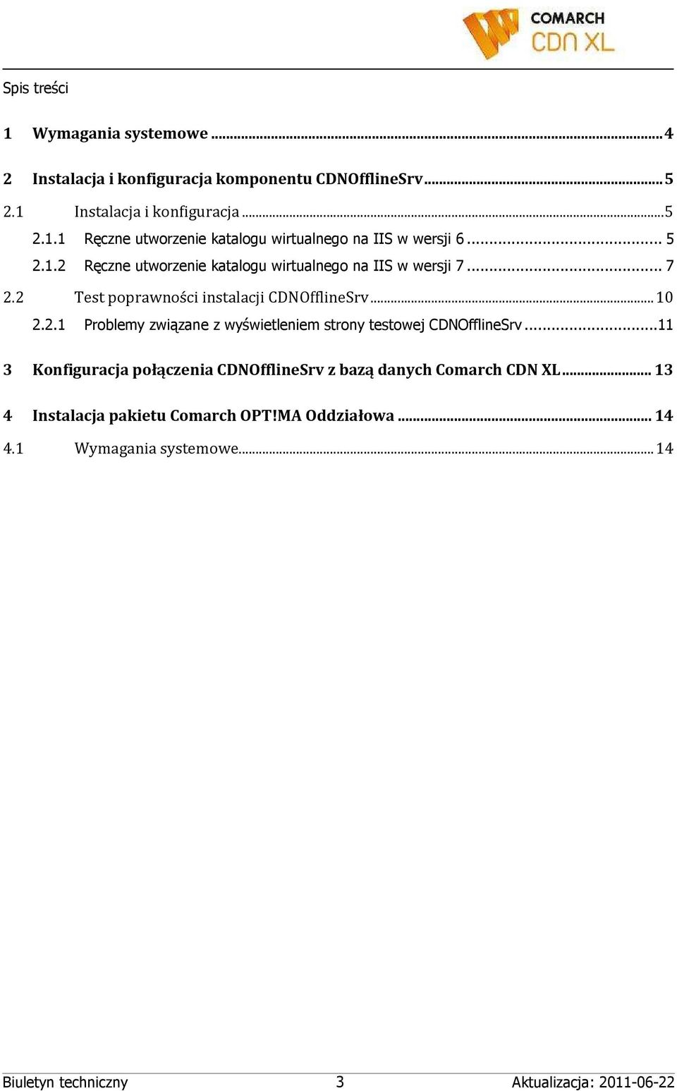 ..11 3 Konfiguracja połączenia CDNOfflineSrv z bazą danych Comarch CDN XL... 13 4 Instalacja pakietu Comarch OPT!MA Oddziałowa... 14 4.