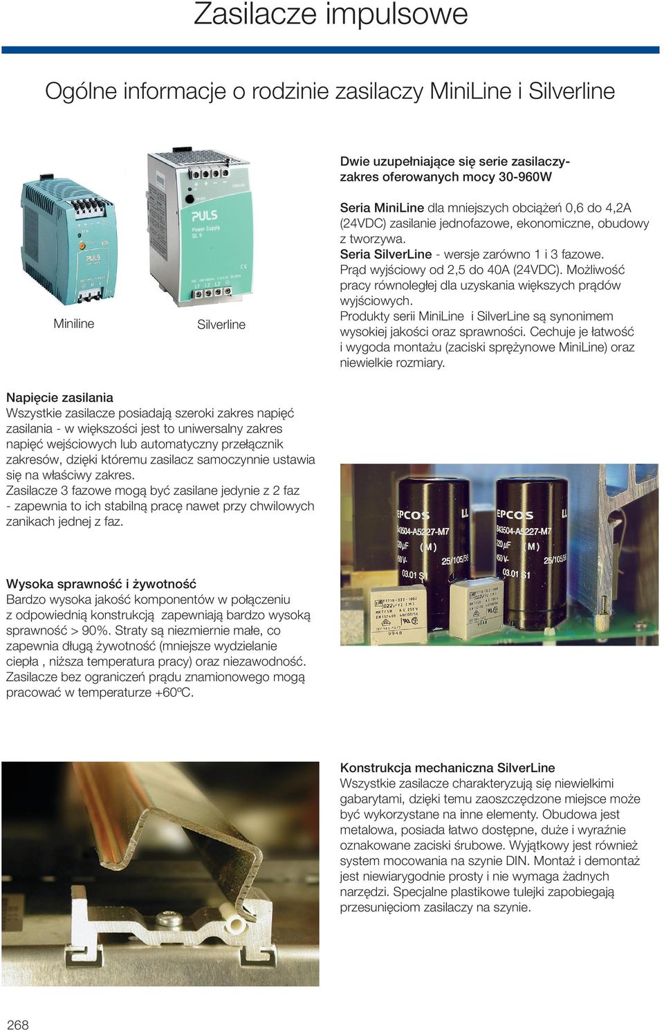 Możliwość pracy równoległej dla uzyskania większych prądów wyjściowych. Produkty serii MiniLine i SilverLine są synonimem wysokiej jakości oraz sprawności.