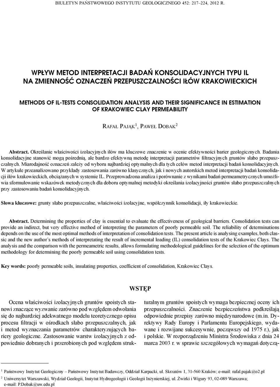 KRAKOWIEC CLAY PERMEABILITY Rafał Pająk 1, Paweł Dobak 2 Abstract. Określanie właściwości izolacyjnych iłów ma kluczowe znaczenie w ocenie efektywności barier geologicznych.
