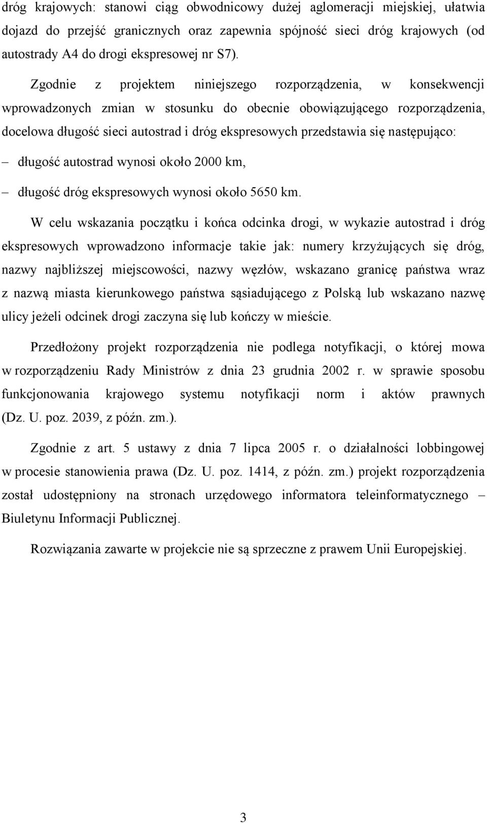 przedstawia się następująco: długość autostrad wynosi około 2000 km, długość dróg ekspresowych wynosi około 5650 km.