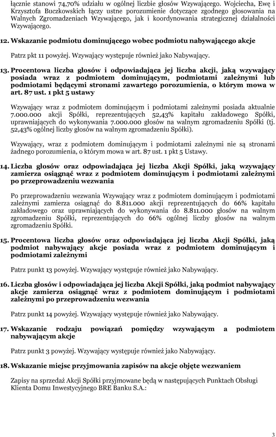 Wskazanie podmiotu dominującego wobec podmiotu nabywającego akcje Patrz pkt 11 powyżej. Wzywający występuje również jako Nabywający. 13.