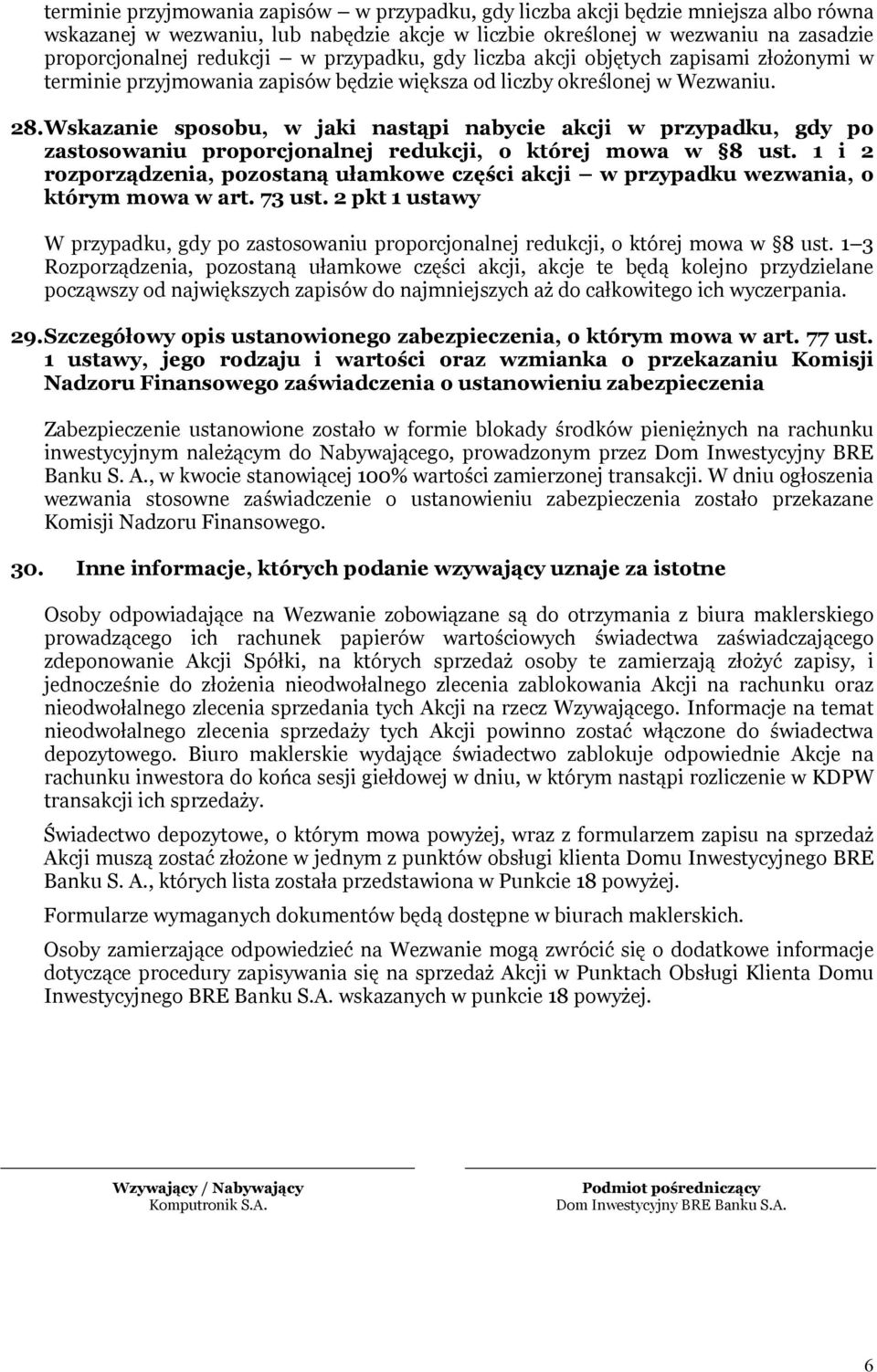 Wskazanie sposobu, w jaki nastąpi nabycie akcji w przypadku, gdy po zastosowaniu proporcjonalnej redukcji, o której mowa w 8 ust.