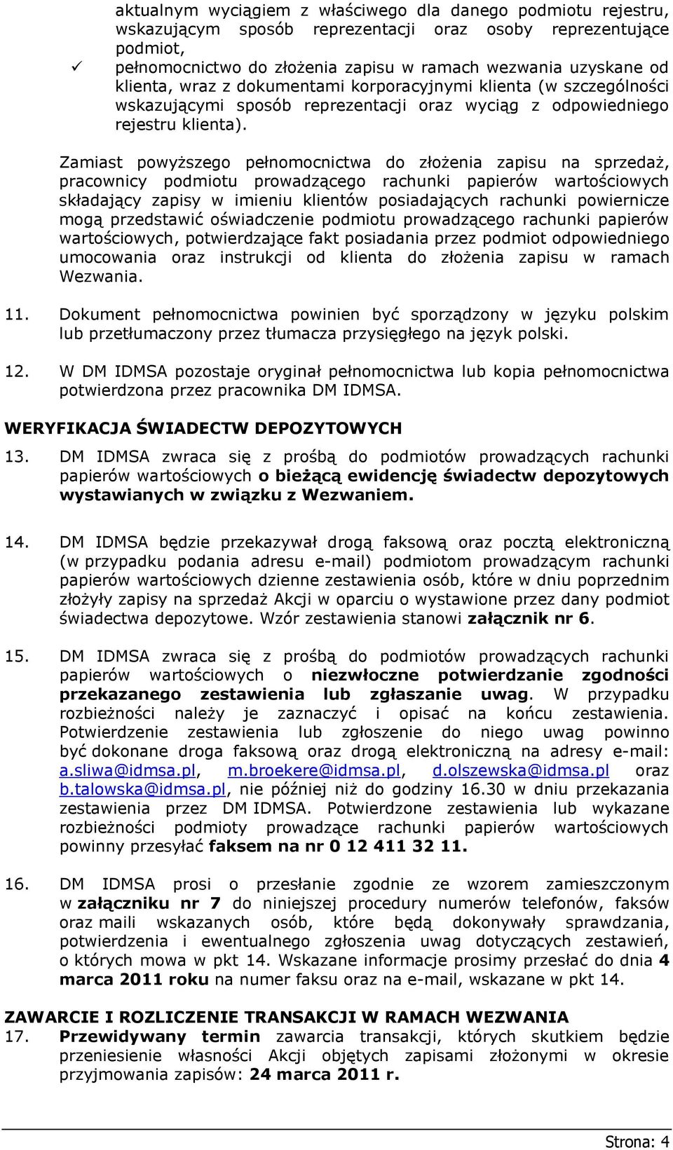 Zamiast powyższego pełnomocnictwa do złożenia zapisu na sprzedaż, pracownicy podmiotu prowadzącego rachunki papierów wartościowych składający zapisy w imieniu klientów posiadających rachunki