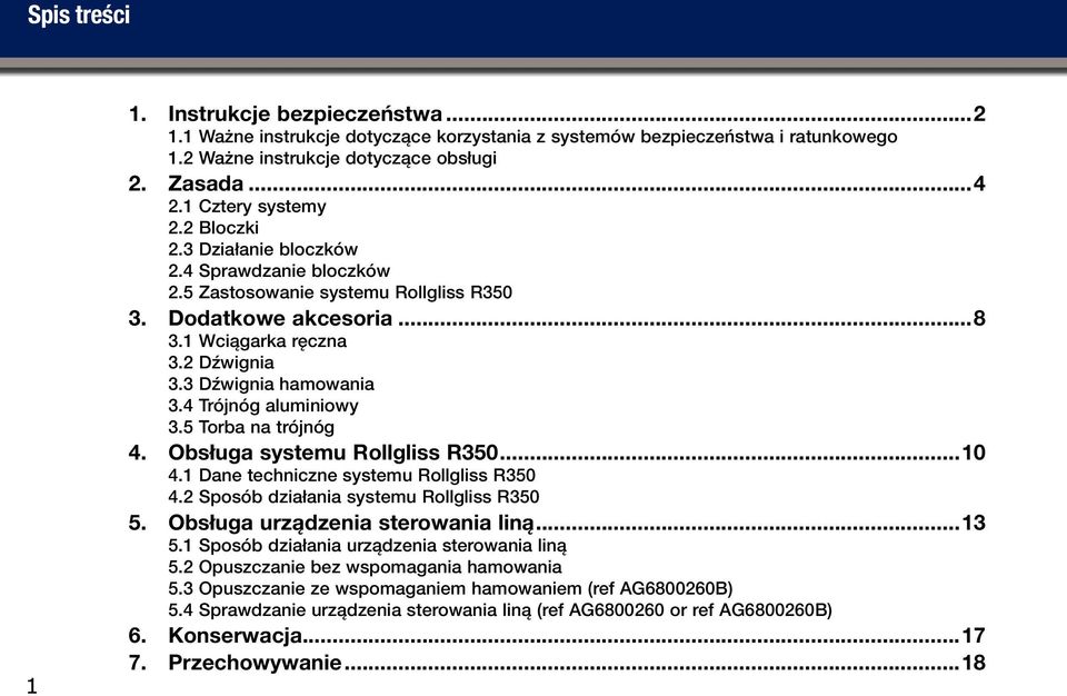 3 Dźwignia hamowania 3.4 Trójnóg aluminiowy 3.5 Torba na trójnóg 4. Obsługa systemu Rollgliss R350...10 4.1 Dane techniczne systemu Rollgliss R350 4.2 Sposób działania systemu Rollgliss R350 5.