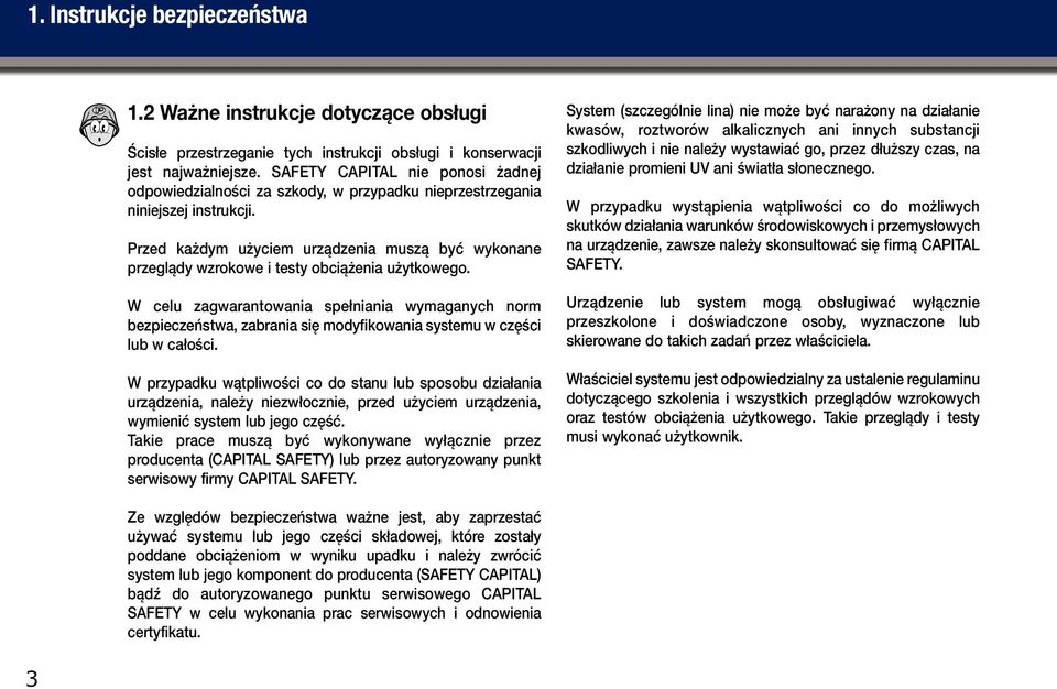Przed każdym użyciem urządzenia muszą być wykonane przeglądy wzrokowe i testy obciążenia użytkowego.