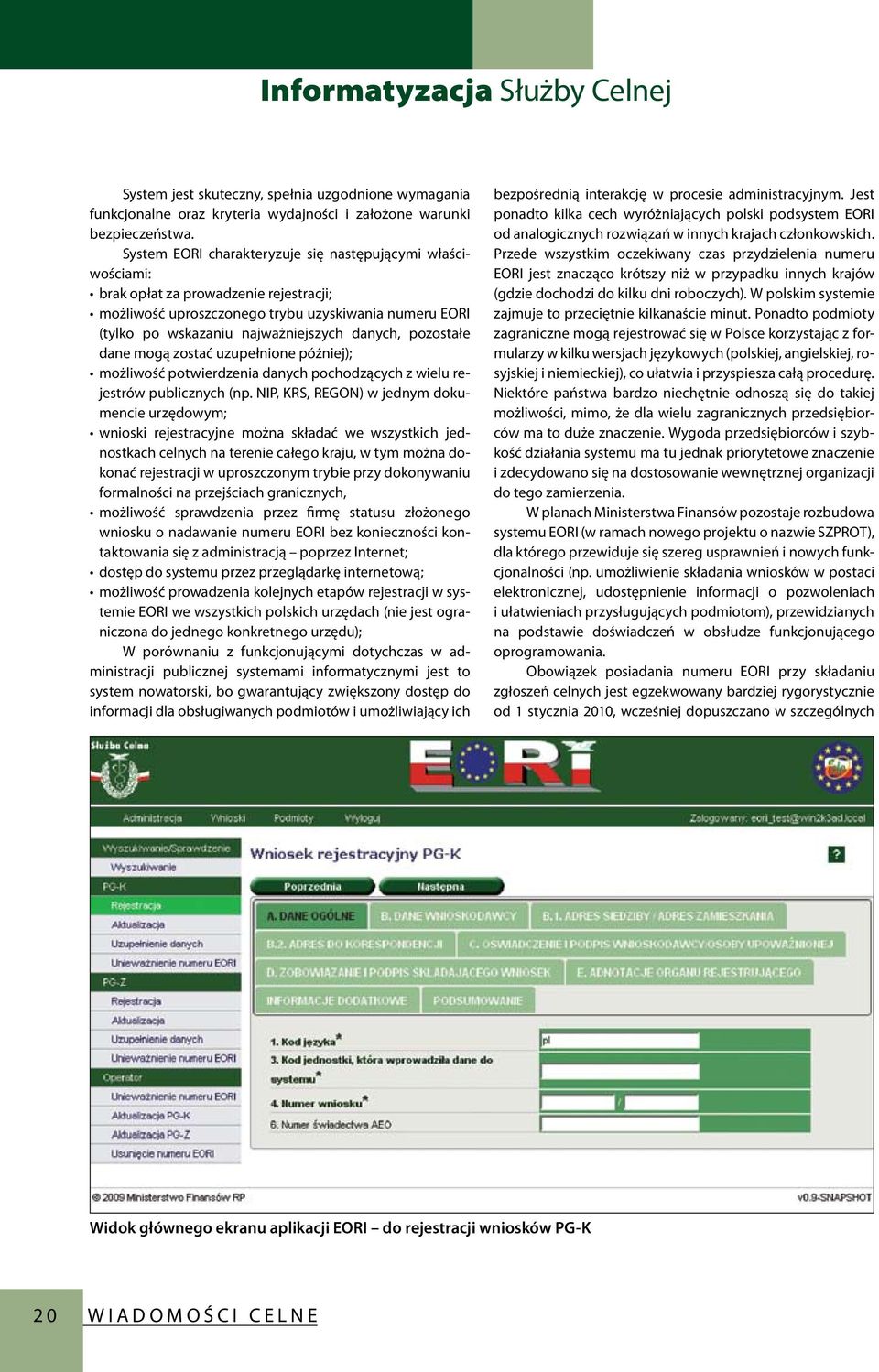 pozostałe dane mogą zostać uzupełnione później); możliwość potwierdzenia danych pochodzących z wielu rejestrów publicznych (np.