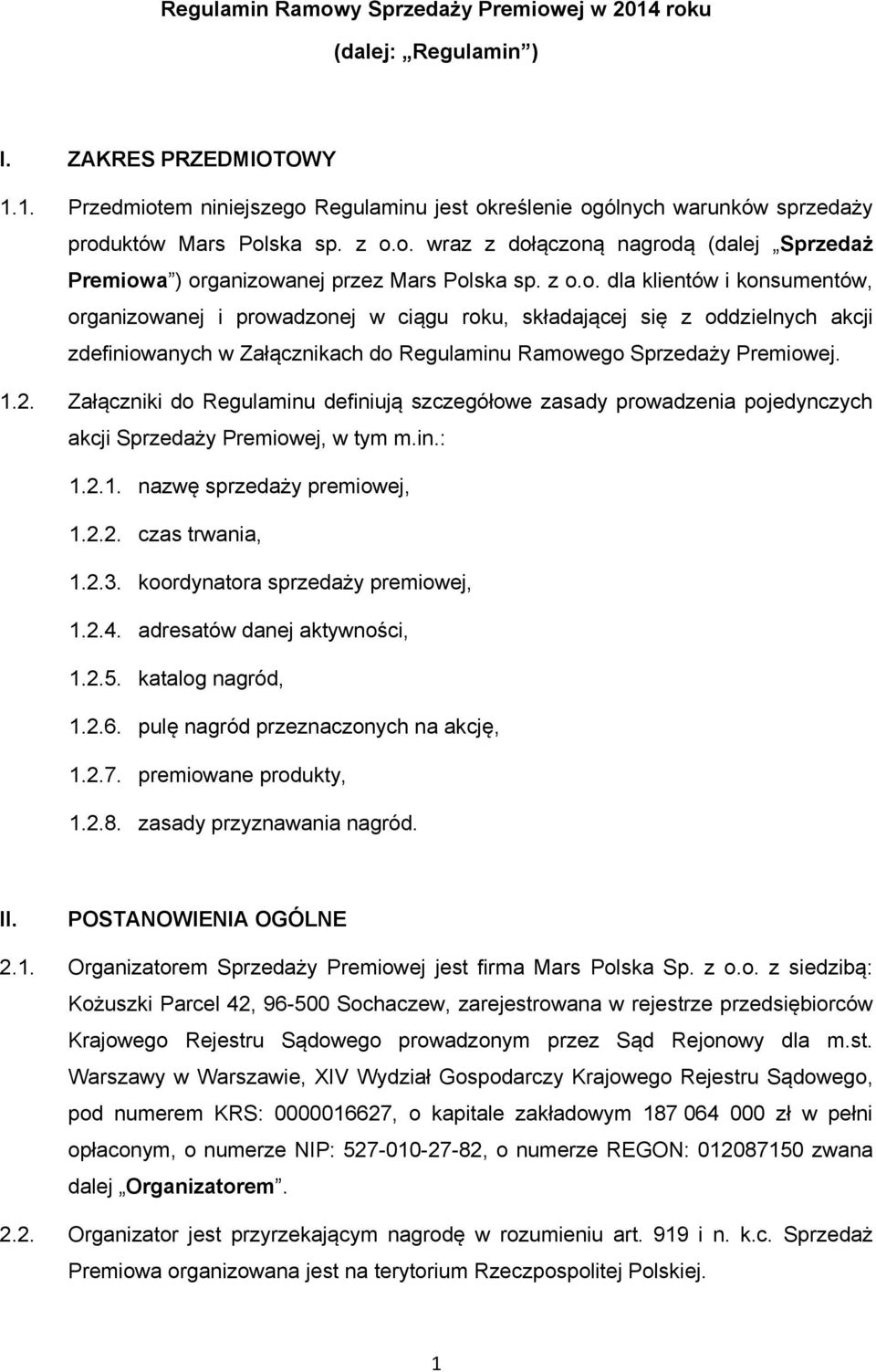 1.2. Załączniki do Regulaminu definiują szczegółowe zasady prowadzenia pojedynczych akcji Sprzedaży Premiowej, w tym m.in.: 1.2.1. nazwę sprzedaży premiowej, 1.2.2. czas trwania, 1.2.3.