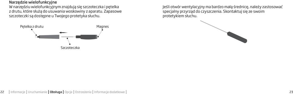 Jeśli otwór wentylacyjny ma bardzo małą średnicę, należy zastosować specjalny przyrząd do czyszczenia.
