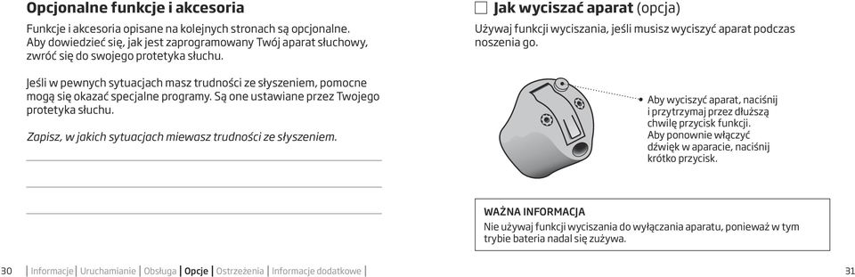 Zapisz, w jakich sytuacjach miewasz trudności ze słyszeniem. Jak wyciszać aparat (opcja) Używaj funkcji wyciszania, jeśli musisz wyciszyć aparat podczas noszenia go.