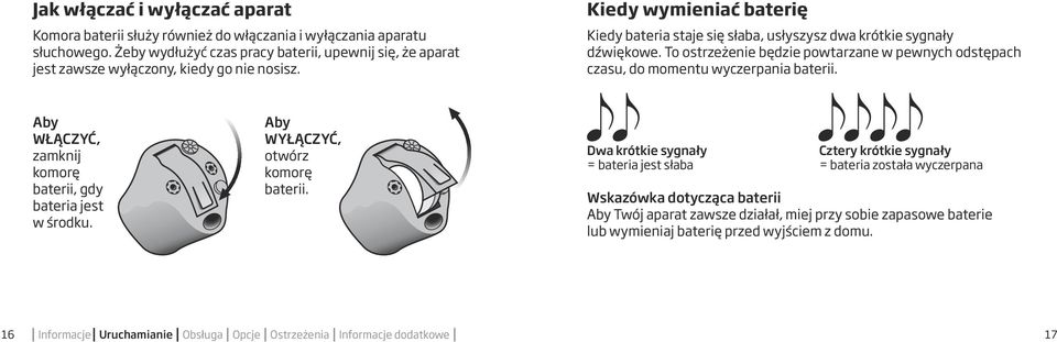 To ostrzeżenie będzie powtarzane w pewnych odstępach czasu, do momentu wyczerpania baterii. Aby WŁĄCZYĆ, zamknij komorę baterii, gdy bateria jest w środku. Aby WYŁĄCZYĆ, otwórz komorę baterii.