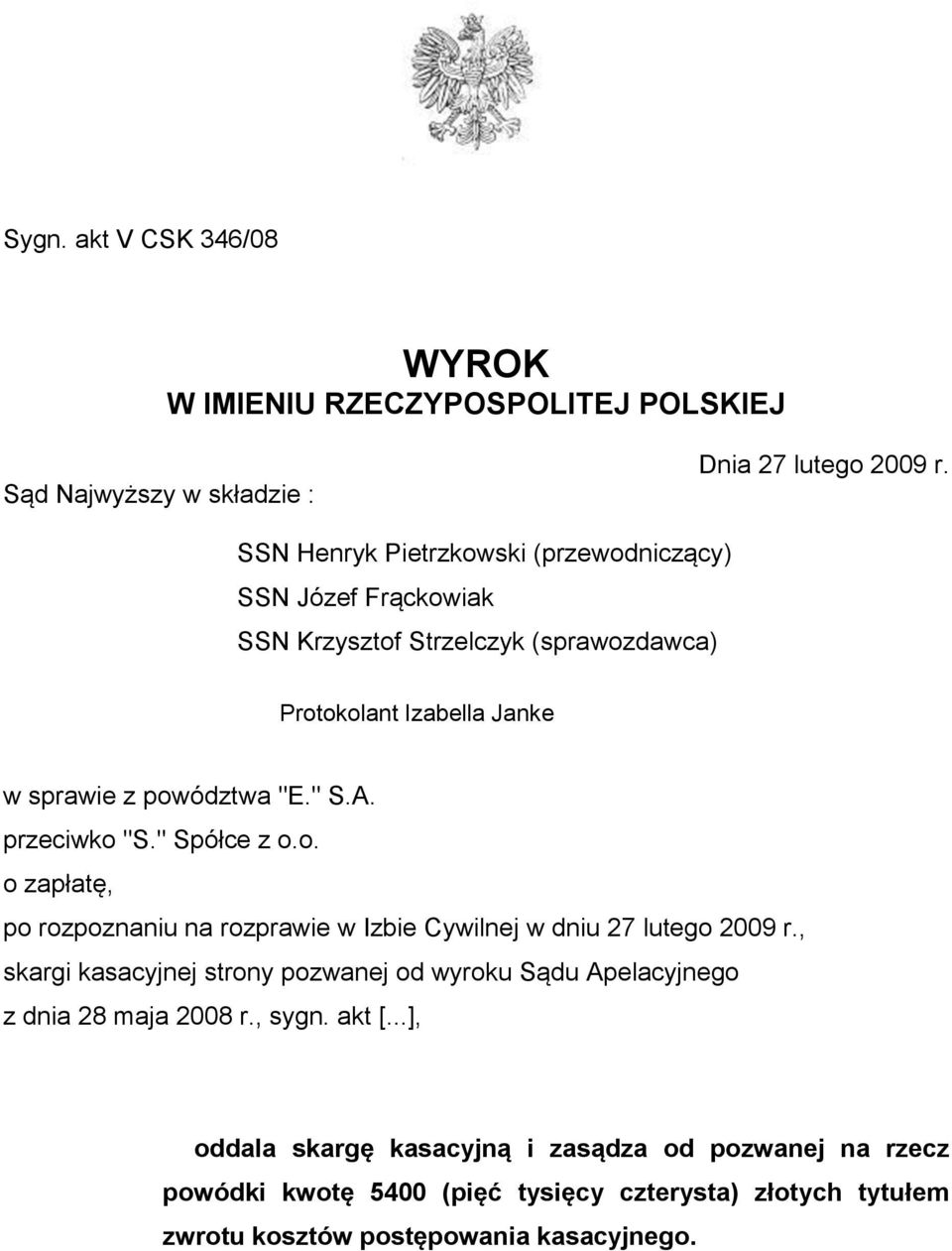 przeciwko "S." Spółce z o.o. o zapłatę, po rozpoznaniu na rozprawie w Izbie Cywilnej w dniu 27 lutego 2009 r.