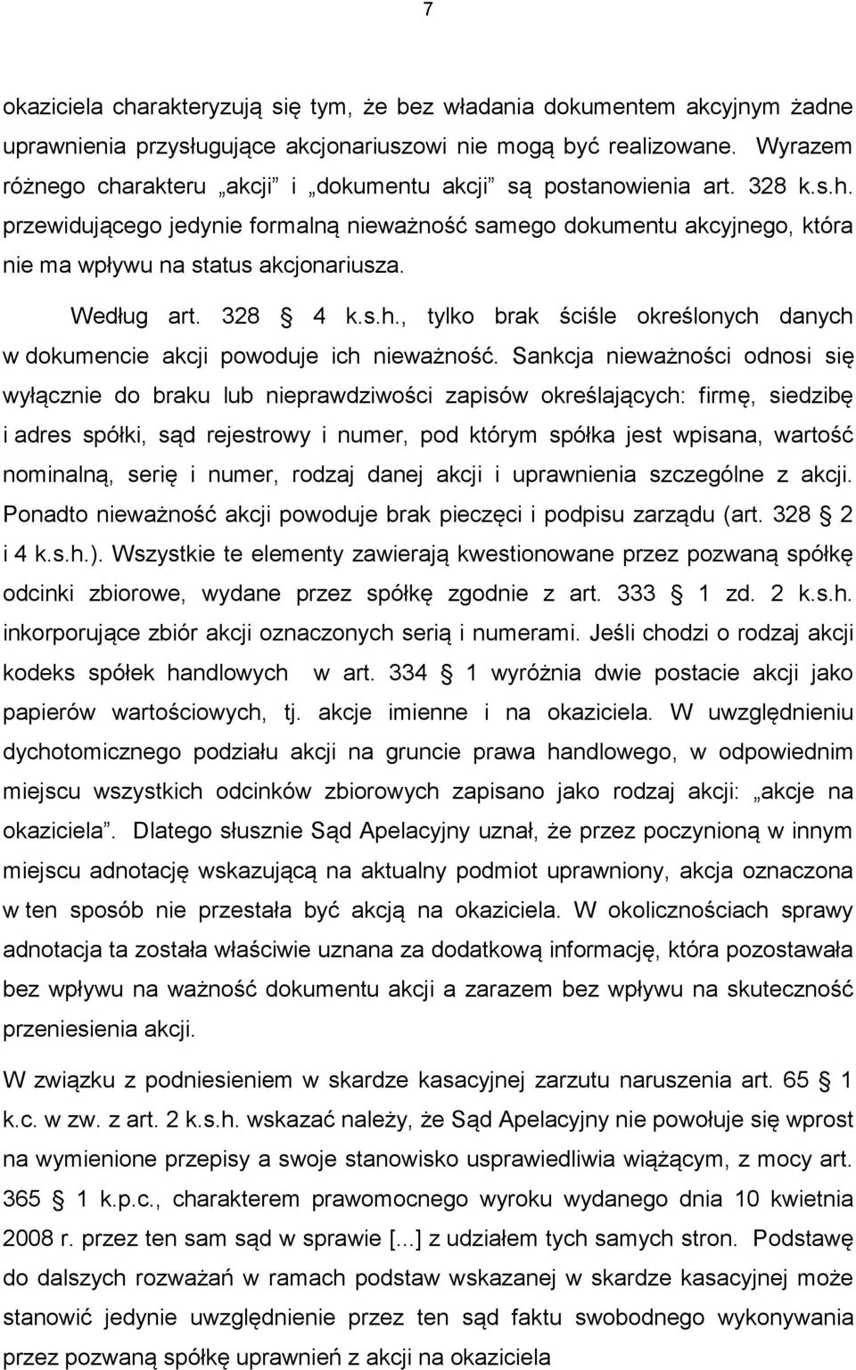 Według art. 328 4 k.s.h., tylko brak ściśle określonych danych w dokumencie akcji powoduje ich nieważność.
