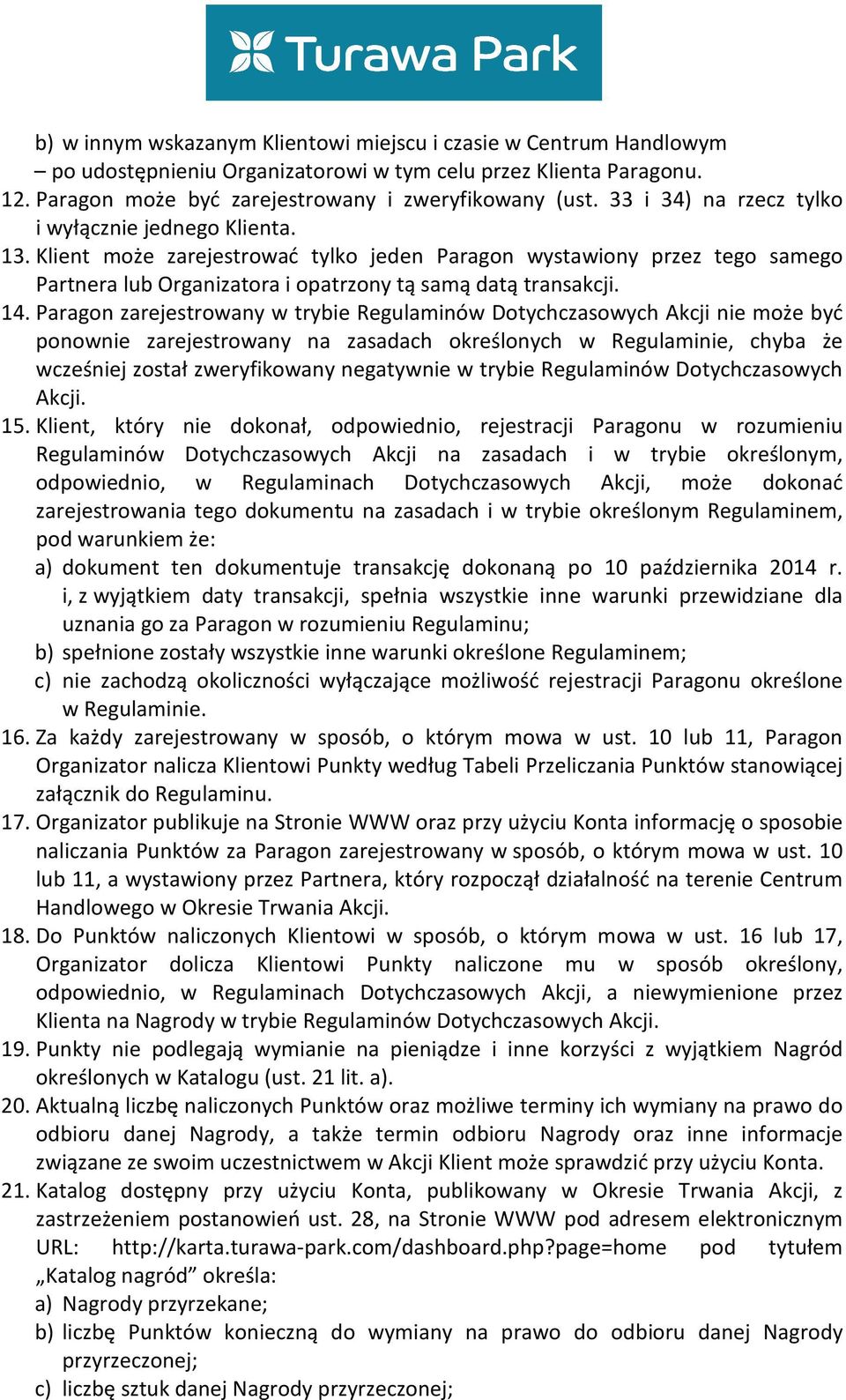 Paragon zarejestrowany w trybie Regulaminów Dotychczasowych Akcji nie może być ponownie zarejestrowany na zasadach określonych w Regulaminie, chyba że wcześniej został zweryfikowany negatywnie w