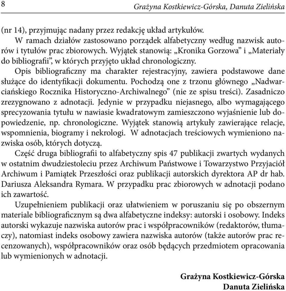 Wyjątek stanowią: Kronika Gorzowa i Materiały do bibliografii, w których przyjęto układ chronologiczny.
