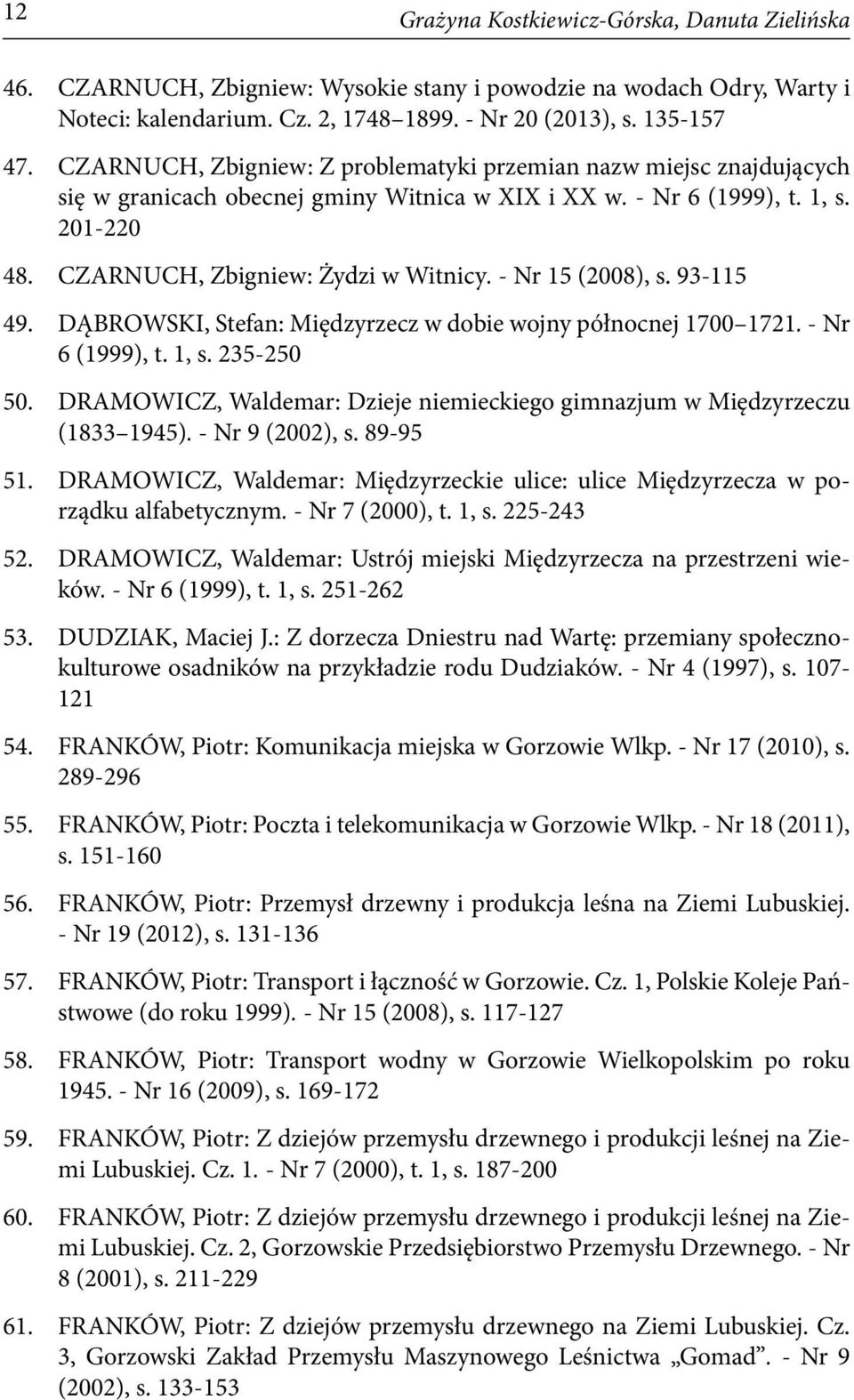 - Nr 15 (2008), s. 93-115 49. DĄBROWSKI, Stefan: Międzyrzecz w dobie wojny północnej 1700 1721. - Nr 6 (1999), t. 1, s. 235-250 50.