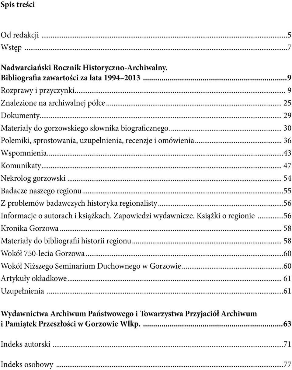 .. 54 Badacze naszego regionu...55 Z problemów badawczych historyka regionalisty...56 Informacje o autorach i książkach. Zapowiedzi wydawnicze. Książki o regionie...56 Kronika Gorzowa.