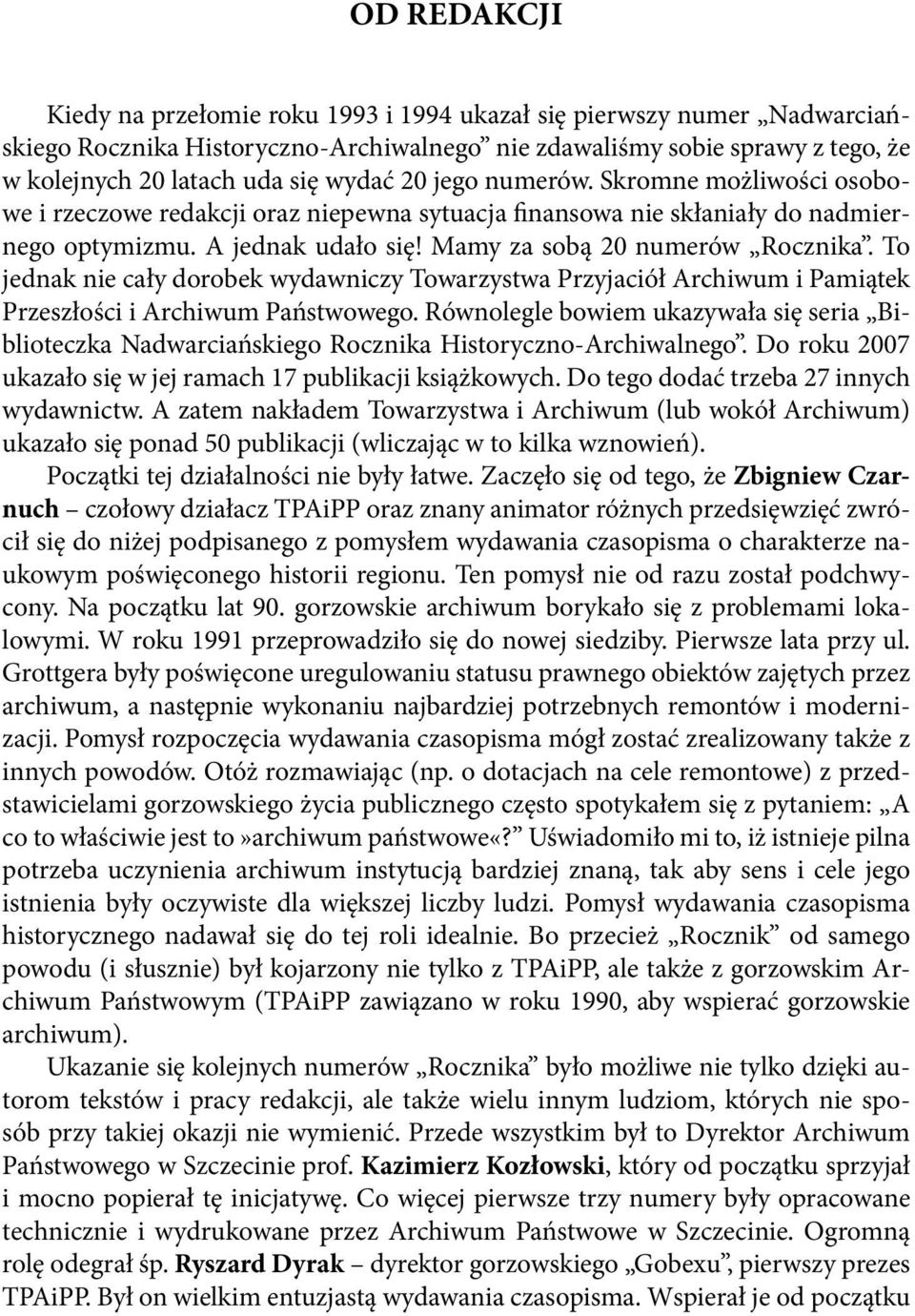To jednak nie cały dorobek wydawniczy Towarzystwa Przyjaciół Archiwum i Pamiątek Przeszłości i Archiwum Państwowego.