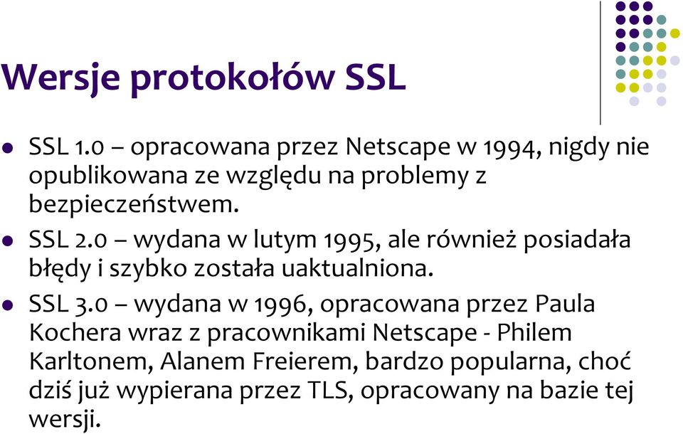 SSL 2.0 wydana w lutym 1995, ale również posiadała błędy i szybko została uaktualniona. SSL 3.